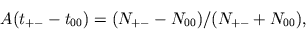 \begin{displaymath}
A(t_{+-}-t_{00})=(N_{+-}-N_{00})/(N_{+-}+N_{00}),
\end{displaymath}