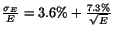 $ \frac{\sigma_E}{E} =3.6\% + \frac{7.3\%}{\sqrt{E}}$