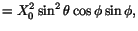 $\displaystyle = X_0^2\sin^2{\theta}\cos{\phi}\sin{\phi},$