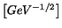 $ \left[GeV^{-1/2}\right]$