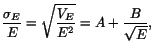 $\displaystyle \frac{\sigma_E}{E} = \sqrt{\frac{V_E}{E^2}} = A + \frac{B}{\sqrt{E}},$