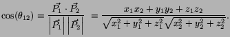 $\displaystyle \cos(\theta_{12}) = \frac{\vec{P_1} \cdot \vec{P_2}}{\left\vert\v...
...frac{x_1x_2+y_1y_2+z_1z_2}{\sqrt{x_1^2+y_1^2+z_1^2}
 \sqrt{x_2^2+y_2^2+z_2^2}}.$