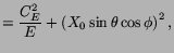 $\displaystyle = \frac{C_E^2}{E} + \left(X_0\sin{\theta}\cos{\phi}\right)^2,$