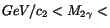 $GeV/c_2 < M_{2\gamma} <$