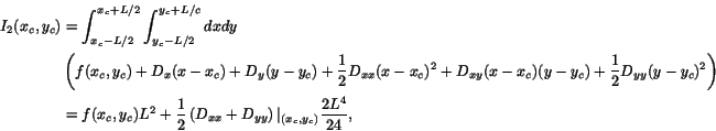 \begin{displaymath}\begin{split}
 I_2(x_c,y_c) & = \int_{x_c-L/2}^{x_c+L/2} \int...
...}
 \right) \arrowvert_{(x_c,y_c)} \frac{2L^4}{24},
 \end{split}\end{displaymath}