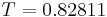 T = 0.82811\,