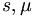 s, \mu\quad