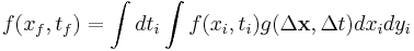 f (x_f,t_f) = \int{dt_i} \int{f(x_i,t_i)g(\Delta \mathbf{x}, \Delta t) dx_i dy_i}