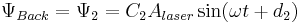 \Psi _{Back} = \Psi _2 = C _2 A _{laser} \sin ( \omega t + d _2 ) \,