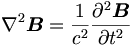\nabla^2 \boldsymbol{B} = \frac{1}{c^2} \frac{\partial^2 \boldsymbol{B}}{\partial t^2}