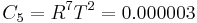  C _5 = R^7 T^2 = 0.000003 \,