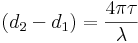 ( d _2 - d _1 ) = \frac{4 \pi \tau}{\lambda}